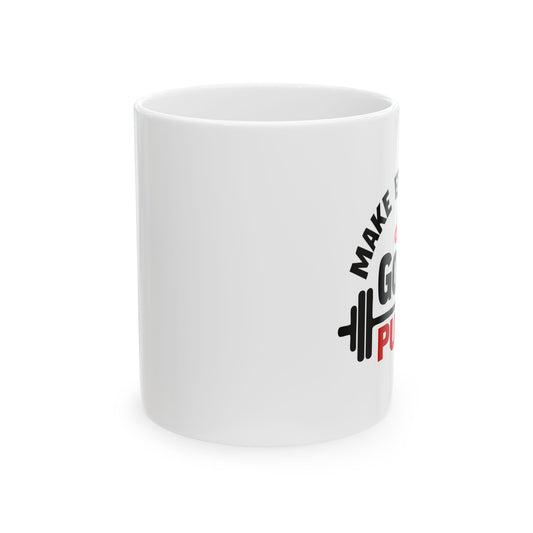 Fitness Motivational Ceramic Mug - "Make Every Day A Good Pump" - 11oz & 15oz